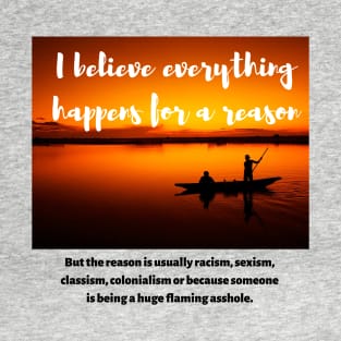THINGS HAPPEN BECAUSE THE WORLD IS MESSED UP T-Shirt
